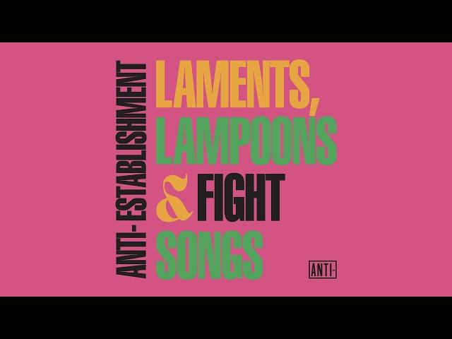 ANTI- Records: Anti-Establishment Laments, Lampoons & Fight Songs