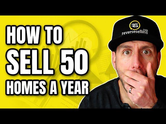 EXACTLY How To Sell 50 Homes a Year!