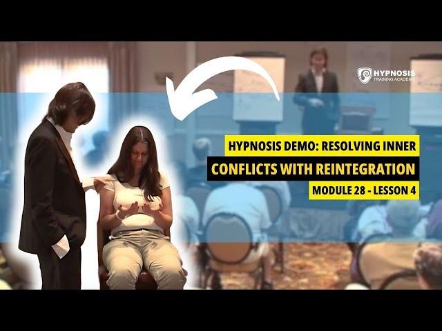 Hypnosis Demonstration: Resolving Inner Conflicts With Reintegration | Module 28 - Lesson 4