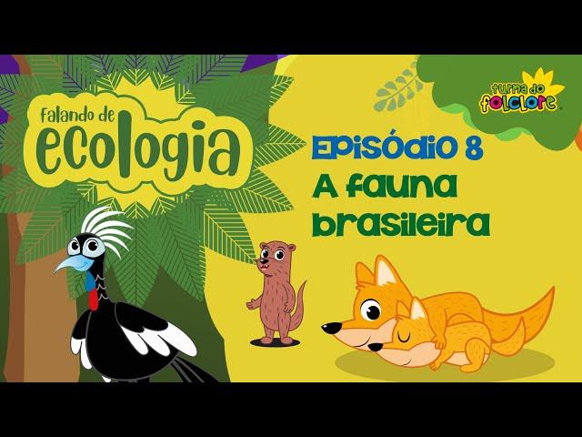 A Fauna Brasileira - EP8 - FALANDO DE ECOLOGIA - Turma do Folclore