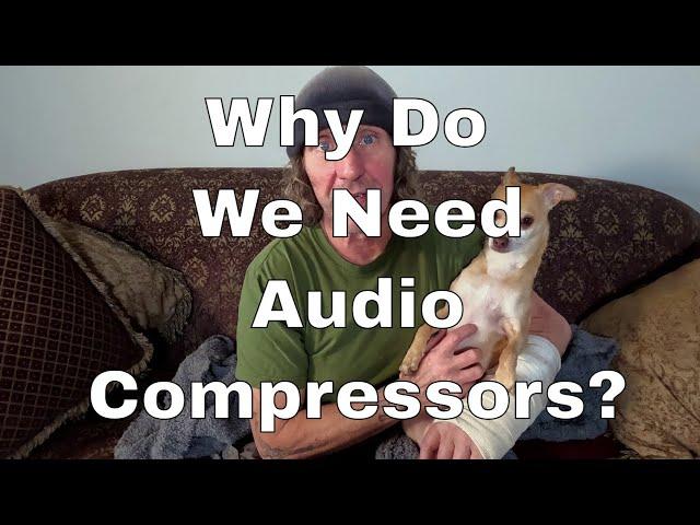 Do We Want & Need Audio Compressors?