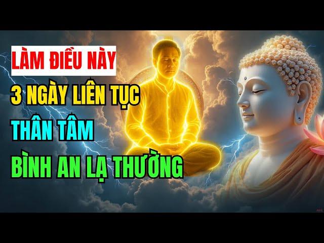 Tu Tại Gia Làm Điều Này Trong 3 Ngày Liên Tục Bạn Sẽ Thấy Tâm An Lạ Thường | Tâm Từ Bi