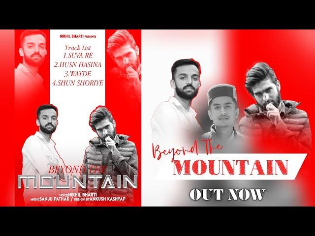 BEYOND THE MOUTAINS || Himachali phari Full Album 2024 || Phari-pop || Nikhil Bharti × Sanju Pathak