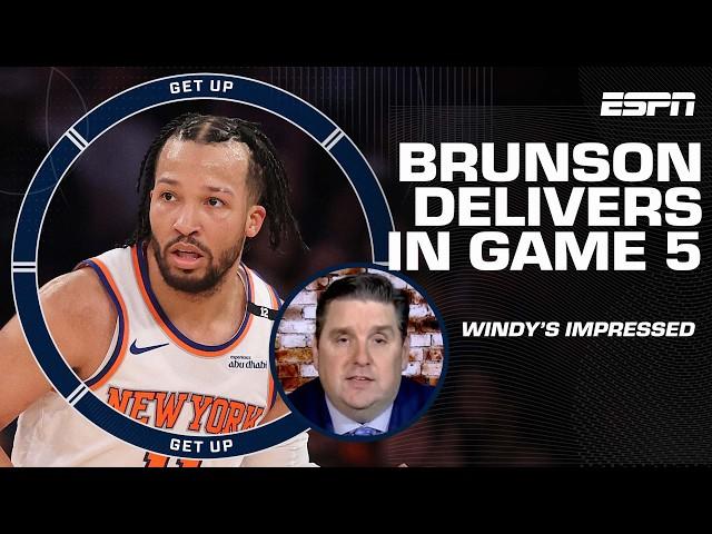 KNICKS SURVIVE  Windy PRAISES Jalen Brunson’s Game 5 performance  ‘Terrific execution!’ | Get Up