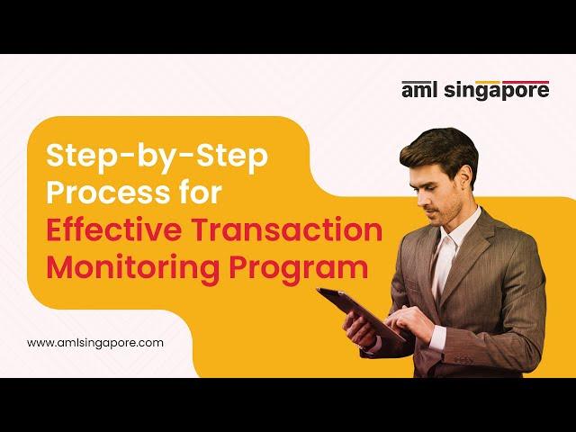 Step-by-Step Process for Effective Transaction Monitoring Program | AML Singapore