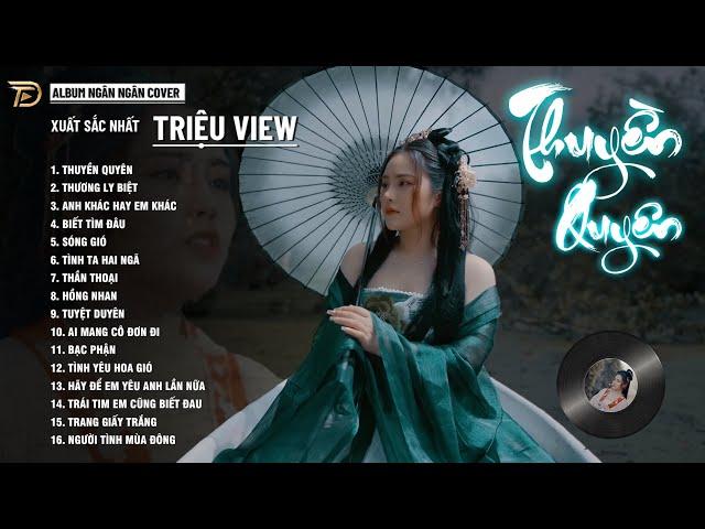 THUYỀN QUYÊN, THƯƠNG LY BIỆT, BẠC PHẬN - ALBUM BALLAD XUẤT SẮC NHẤT 2024 - NGÂN NGÂN COVER CỰC HÓT