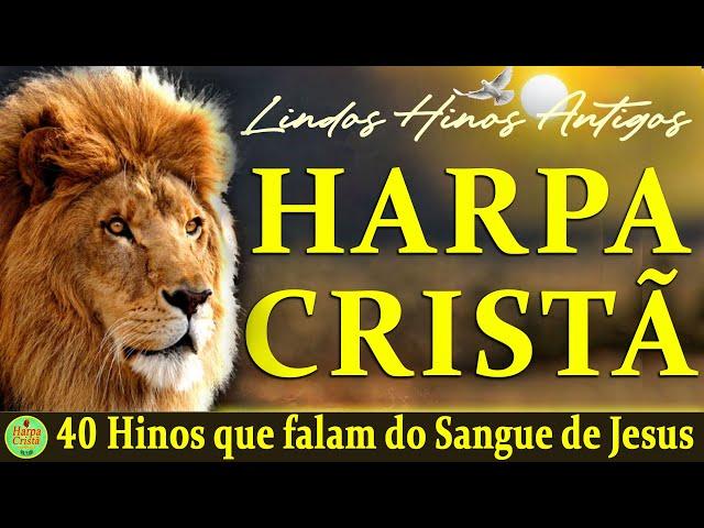 Louvores Da Harpa Cristã - 40 Hinos que falam do Sangue de Jesus - Hinos da HARPA Com letra