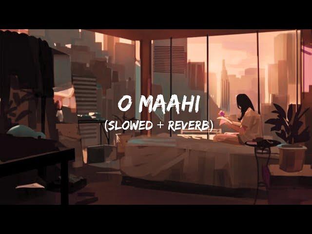 O Maahi [Slowed + Reverb] - Dunki | Arijit Singh | Lofi Songs Hub