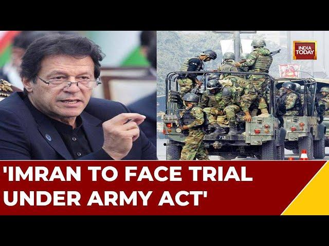 Pakistan Govt Claims Imran Instigated May 9 Riots | 'Imran To Face Trial Under Army Act': Pak Govt