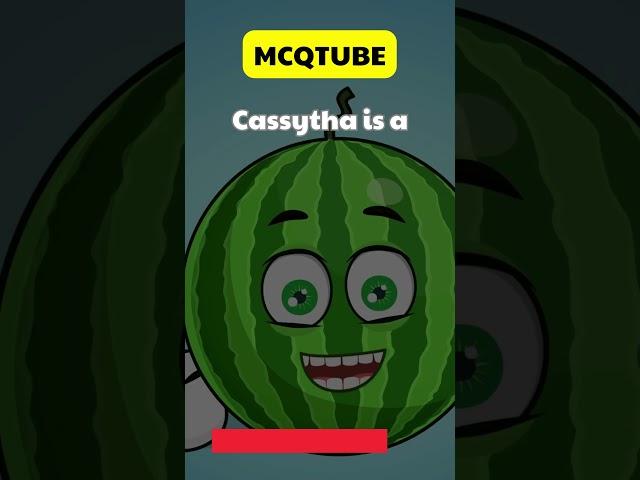 Cassytha is a- MCQTUBE #mcqtest #mcqs #mcq