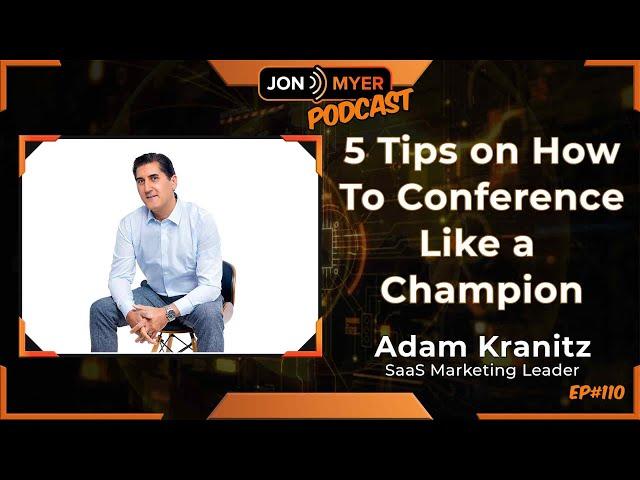 Ep#110 5 Tips on How to Conference like a Champion with Adam Kranitz