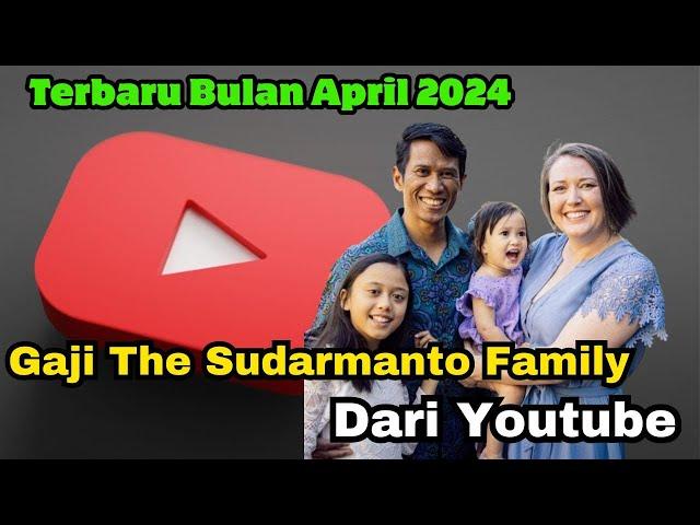 Terbaru Gaji The Sudarmanto Family Dari Youtube Bulan April 2024