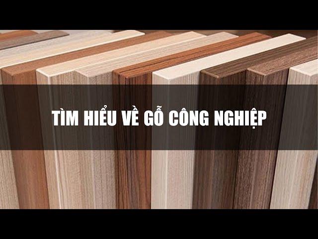 HỌC THIẾT KẾ NỘI THẤT CHO NGƯỜI MỚI BẮT ĐẦU - TÌM HIỂU VẬT LIỆU GỖ CÔNG NGHIỆP