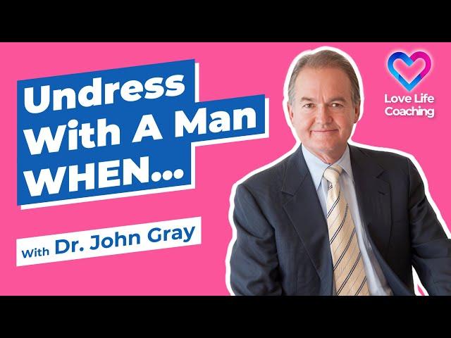 Don't Be Intimate With A Man (Until)!  With Dr. John Gray