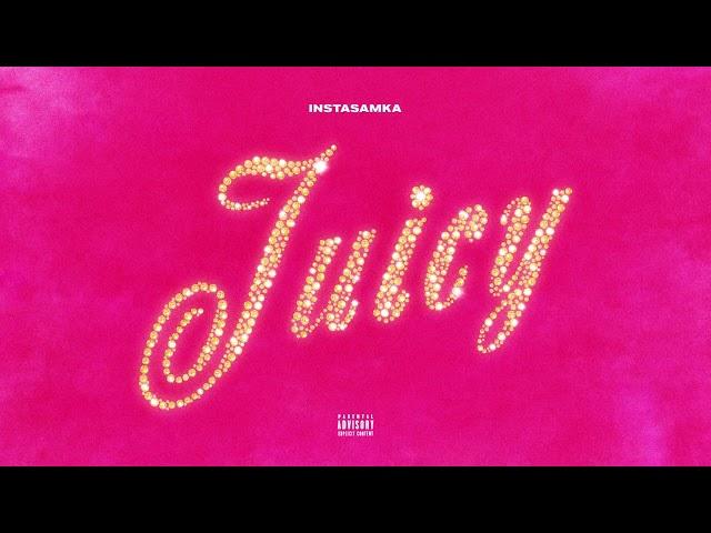  INSTASAMKA - Juicy (prod. realmoneyken)