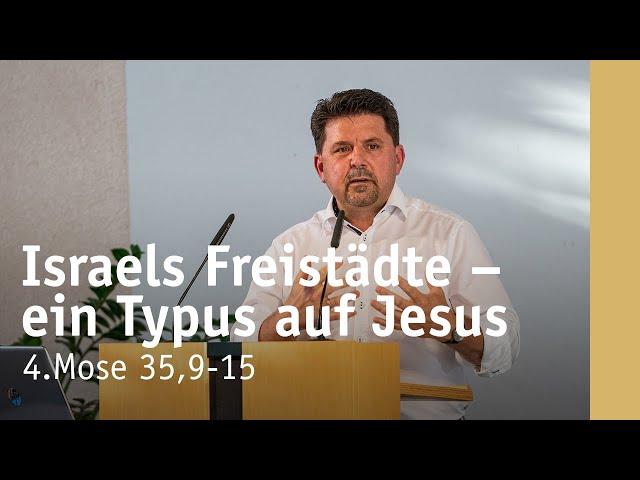 Freistädte in Israel – ein Typus auf Jesus Christus | 4.Mose 35,9-15 | Ewald Koschel