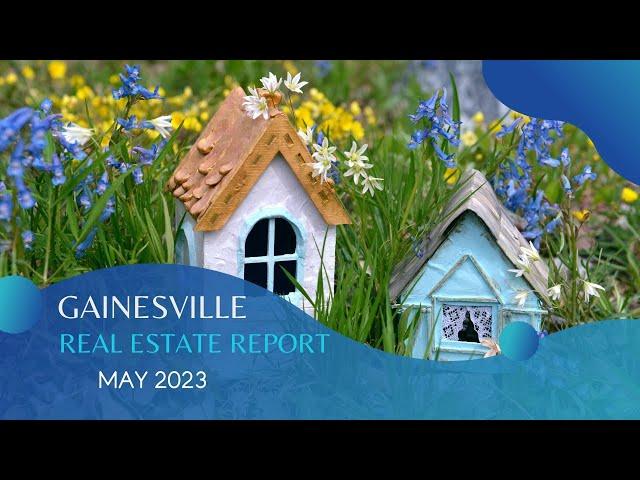 How's the Gainesville Real Estate Market May 2023