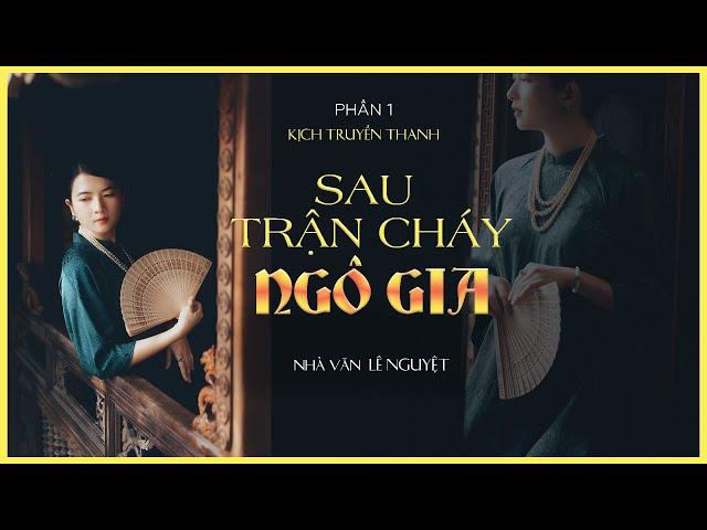 [Kịch truyền thanh] Sau trận cháy Ngô gia (1/2)|Lê Nguyệt|Đạt Phi và nhiều diễn viên|KÊNH CÔ TRINH