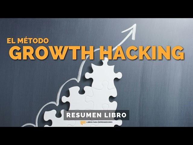  El Método Hacking Growth - Un Resumen de Libros para Emprendedores