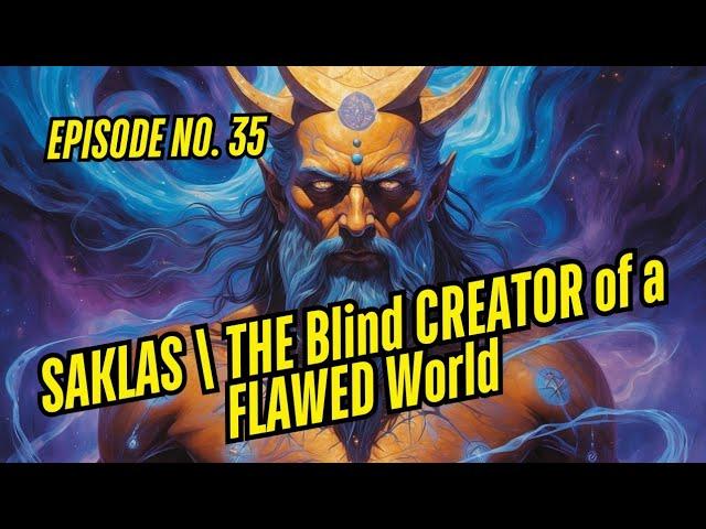 SAKLAS | THE Blind CREATOR of a FLAWED World