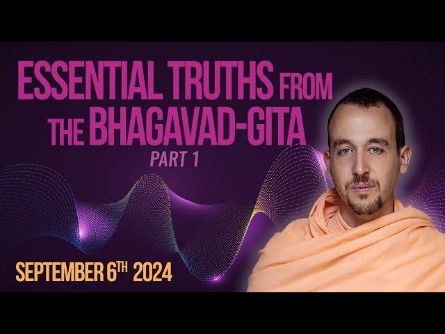 Essential Truths from the Bhagavad-gita (part 1) - September 6th, 2024