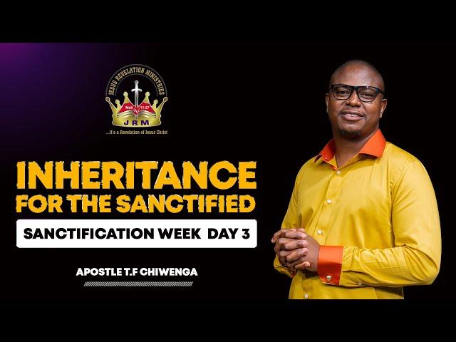 Inheritance For The Sanctified | Sanctification Week-Day 3 | 20 November 2024 | Apostle T.F Chiwenga