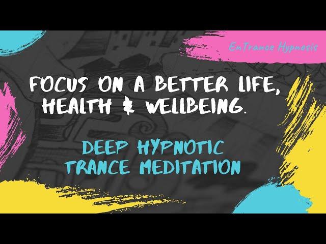 Focus on a better life, health & wellbeing.  ► EnTrance Hypnosis | Guided Deep Trance Meditation