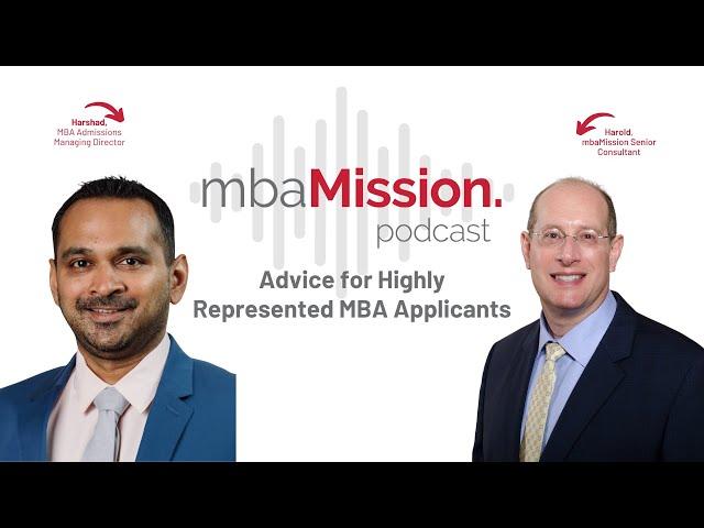 Advice for Highly Represented MBA Applicants | The mbaMission Podcast Ep 23