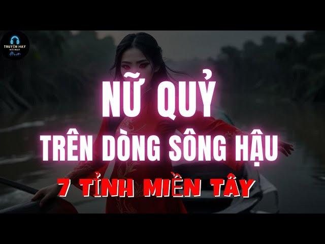 Rùng Rợn Nữ Quỷ Trên Sông 7 Tỉnh Miền Tây