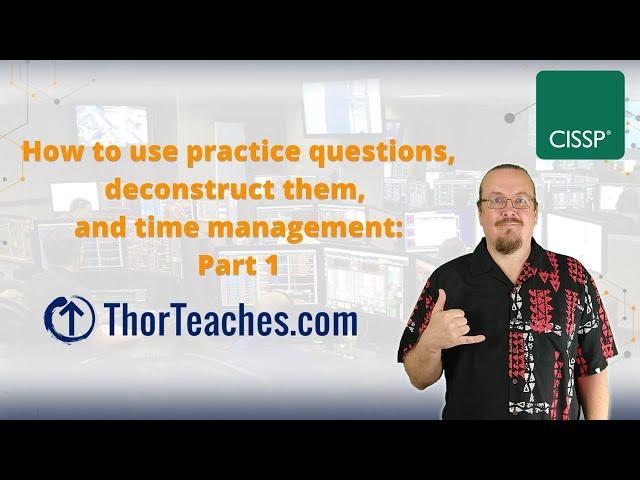 CISSP Tips and Tricks | How to use practice questions, deconstruct them, and time management Part 1