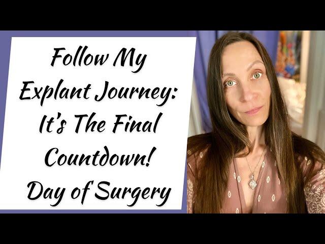 My Explant Journey: It’s the Final Countdown on the Day of Surgery!