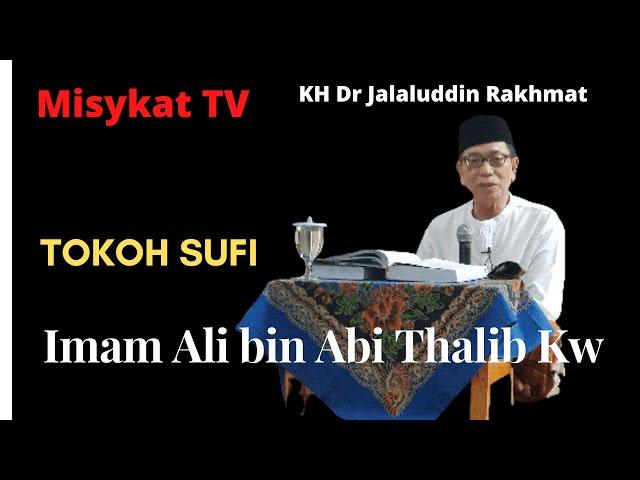 TOKOH SUFI : Imam Ali bin Abi Thalib Kw | KH Dr Jalaluddin Rakhmat