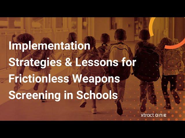 Campus Safety - Implementation Strategies & Lessons for Frictionless Weapons Screening in Schools