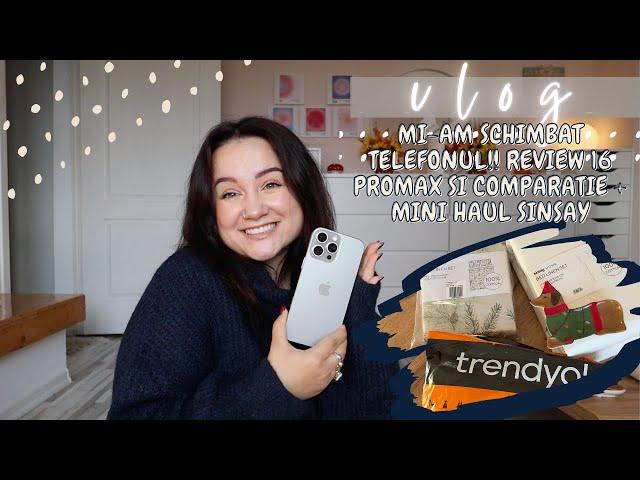 Vlog: 2 luni de asteptare dar am telefon nou! De ce am trecut la 16 ProMax | haul Sinsay si Trendyol