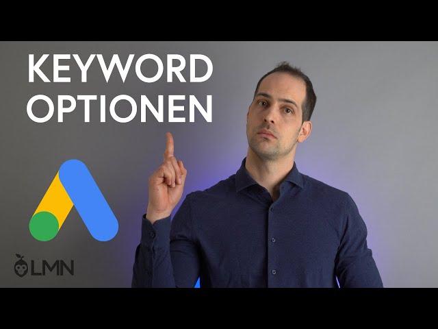 Google Ads Keyword Optionen einfach erklärt