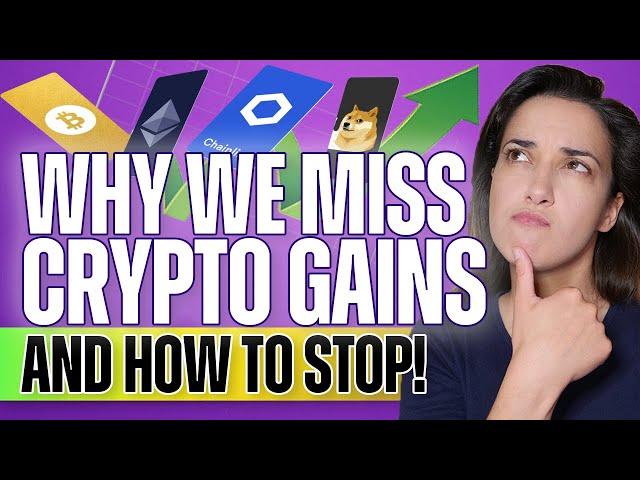 Why We Miss Crypto Gains (And How to Stop!)