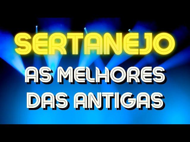 SERTANEJOAS MELHORES DAS ANTIGASSÓ SERTANEJO