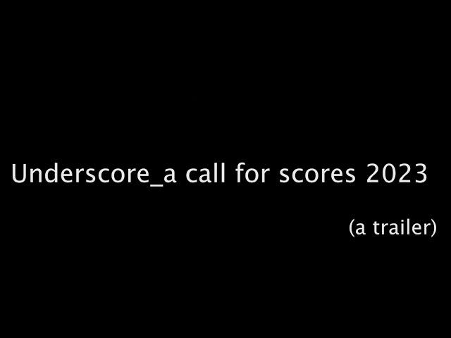 Underscore_a call for scores 2023 Trailer