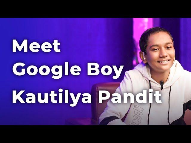 Meet Google Boy Kautilya Pandit | Episode 69