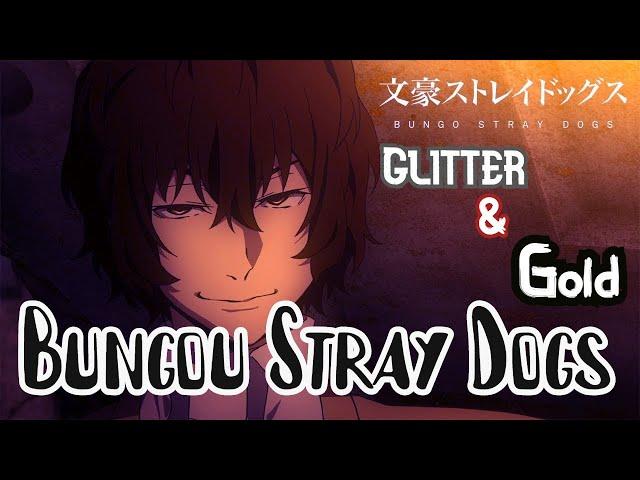 Bungou Stray Dogs 「AMV」-Glitter & Gold