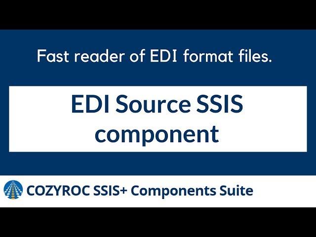 Fast reader of EDI format files. EDI Source SSIS component from COZYROC