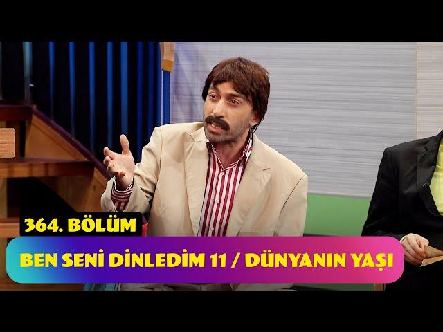 Ben Seni Dinledim 11 / Dünyanın Yaşı - 364. Bölüm (Güldür Güldür Show)