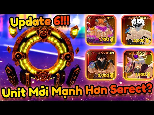 UPDATE 6 | UNIT MỚI MẠNH HƠN CẢ SERECT?!