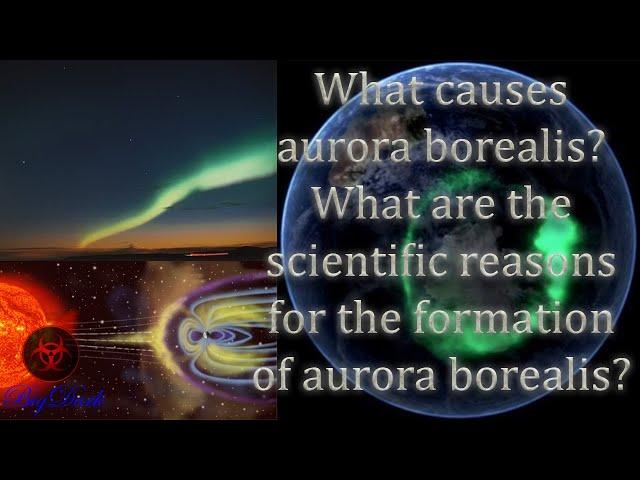 What phenomena cause aurora borealis?