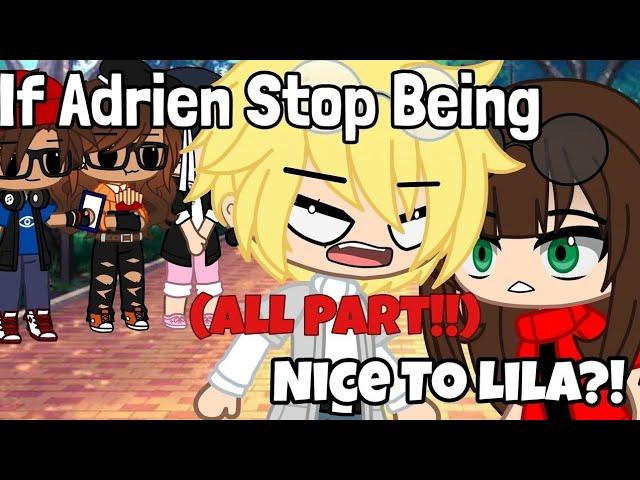 (ALL PART) If Adrien Stop Being Nice To Lila || GachaSkits || Miraculous Ladybug