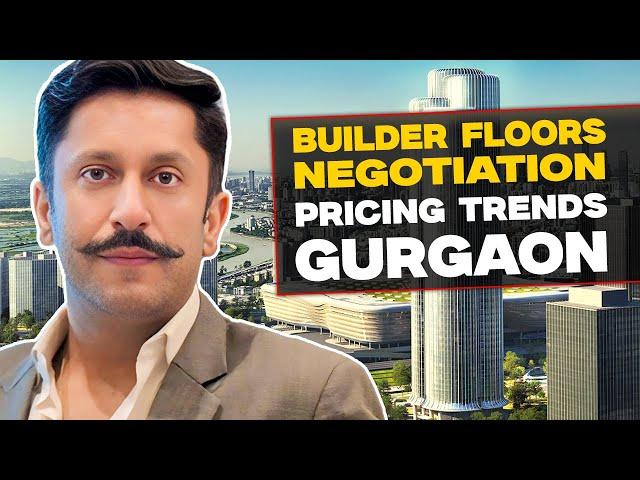 Gurgaon Builder Floors: Pricing TRENDS & Negotiations