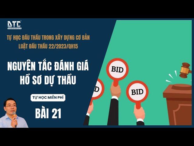 Bài 21: Nguyên tắc đánh giá hồ sơ dự thầu | Luật đấu thầu 22/2023/QH15| Th.S Mai Bá Nhẫn