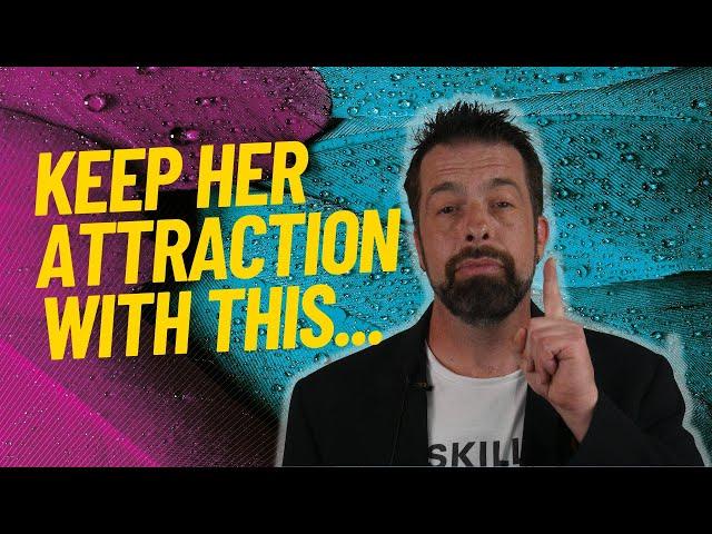 Keep Her Attraction With This One Thing...