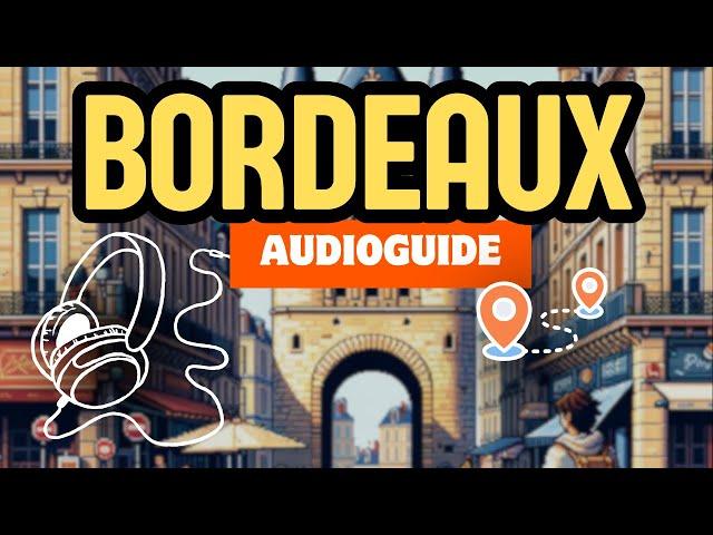 Votre guide dans la poche : Explorez BORDEAUX (visite guidée #1)