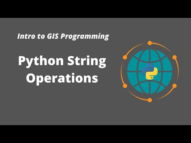 Intro to GIS Programming | Week 3: Python String Operations